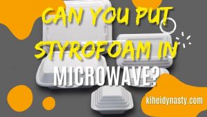 Can you put styrofoam in a microwave