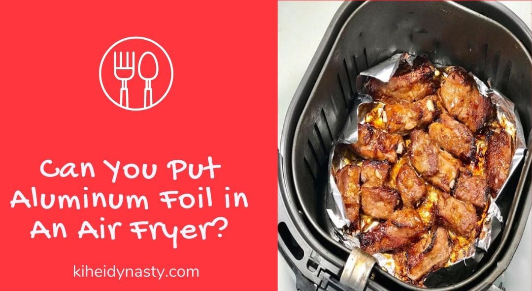 Can You Put Foil.in An Air Fryer