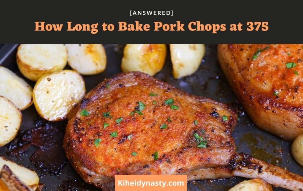 How Long to Bake Pork Chops at 375 [Answered]