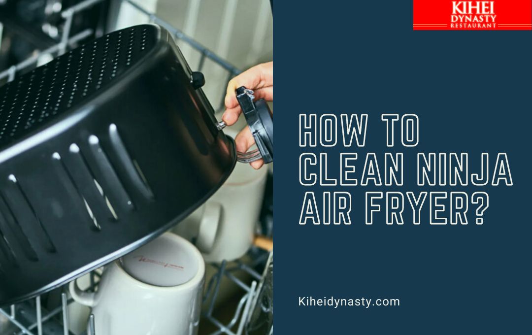 How To Clean Ninja Air Fryer? - Kihei Dynasty Restaurant